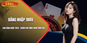 Link Đăng Nhập 188V 2025 - Khám Phá Cổng Game Đỉnh Cao