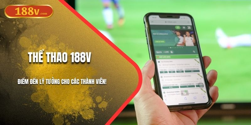 Thể Thao 188V - Điểm Đến Lý Tưởng Cho Các Thành Viên!