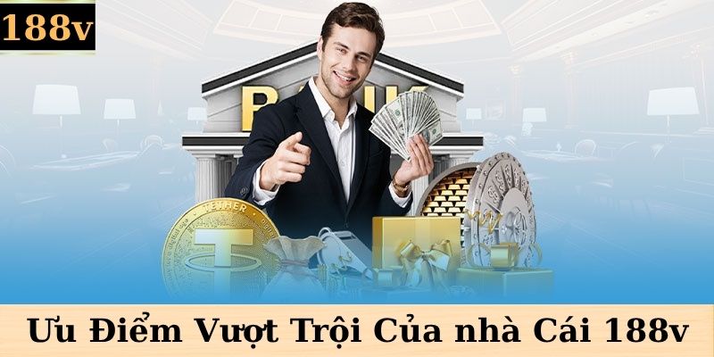Ưu điểm vượt trội của 188v